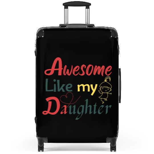 Awesome Like My Daughter – Cute Quote Suitcases