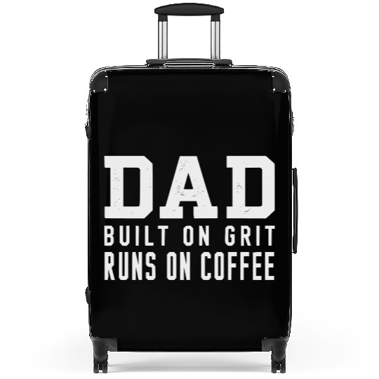 DAD - Built on Grit Runs on Coffee Suitcases