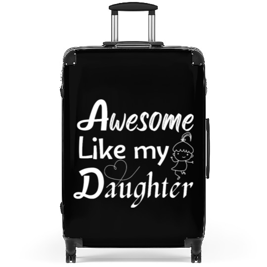 Awesome Like My Daughter – Cute Quote Suitcases