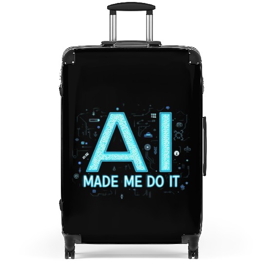 AI Made Me Do It – Funny Tech Geek Suitcases
