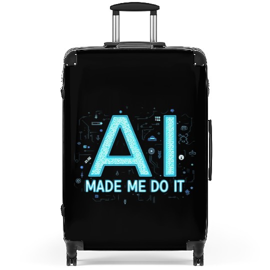 AI Made Me Do It – Funny Tech Geek Suitcases