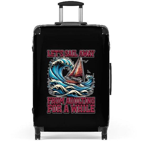 Sailing Let's Sail Away From Adulting Fisherman Suitcases
