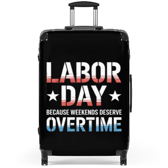 Because Weekends Deserve Overtime Labor Day Suitcases