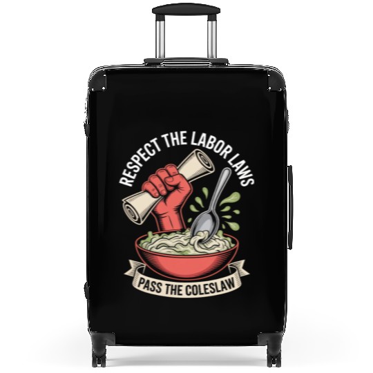 Respect the Labor Laws Pass the Coleslaw Labor Day Suitcases