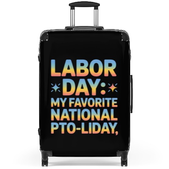 My Favorite National PTO liday Labor Day Suitcases
