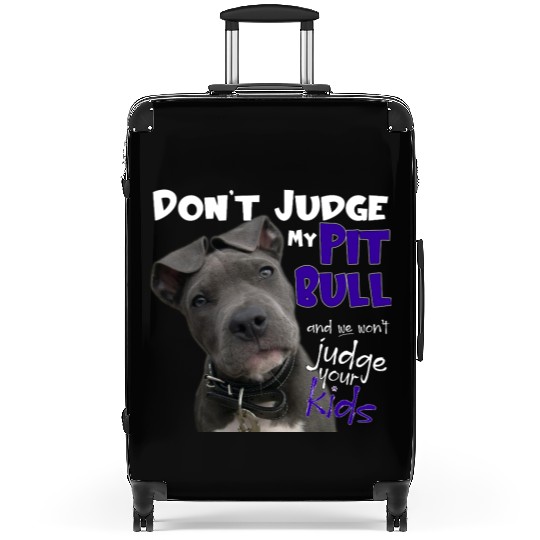 Don't Judge My Pitbull Suitcases