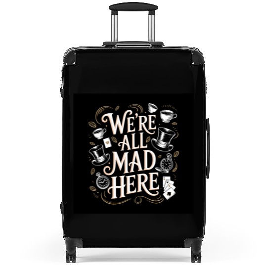 We're All Mad Here - Alice in Wonderland Art Quote Suitcases