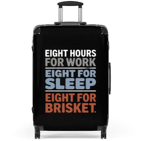 Eight Hours for Work Eight for Brisket Labor Day Suitcases