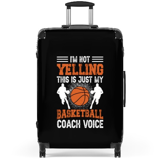 I'm Not Yelling Basketball Coach Voice Funny Suitcases