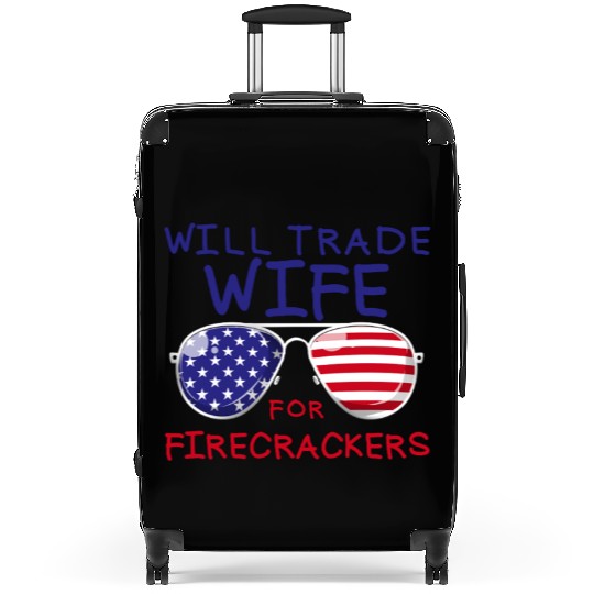 Will Trade Wife For Fireworks Men's 4th Of Julyfun Suitcases