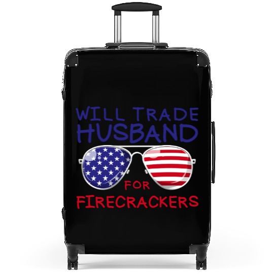 Will Trade Husband For Fireworks Funny 4th Of July Suitcases