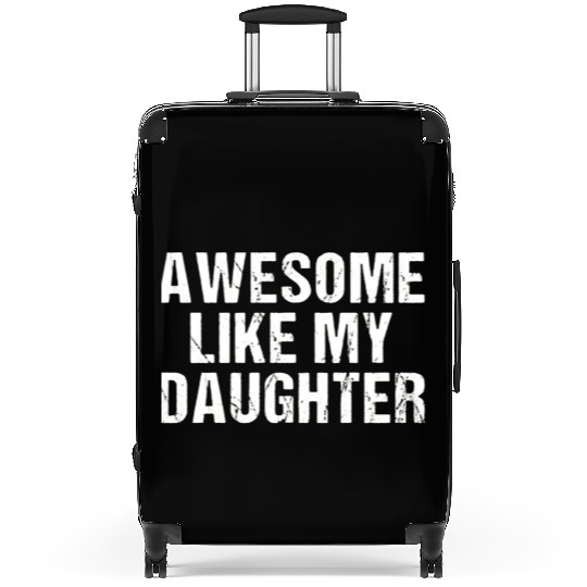 funny Awesome Like My Daughter Trendy Suitcases