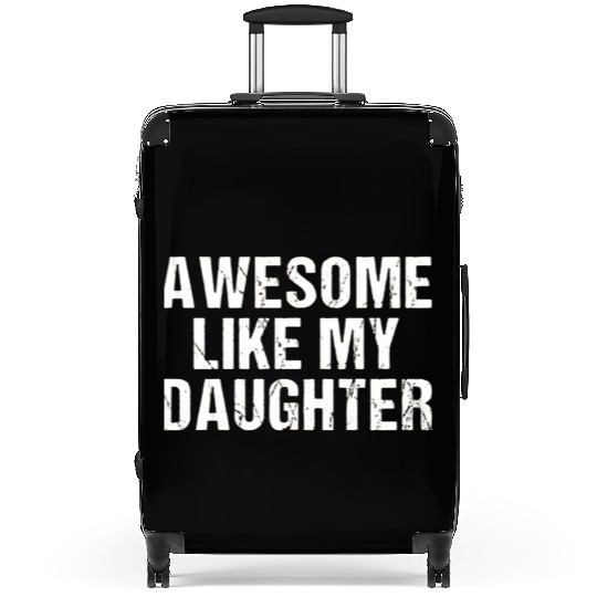 funny Awesome Like My Daughter Trendy Suitcases