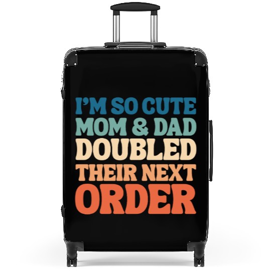 i'm so cute mom and dad doubled their next order Suitcases