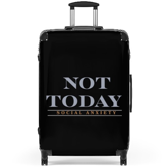 Not today social anxiety Suitcases