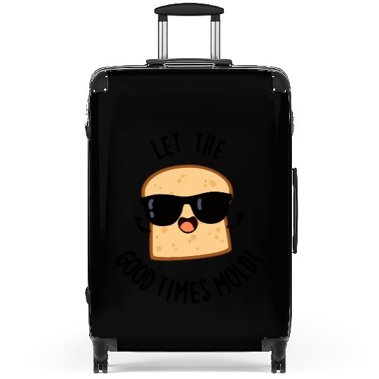 Let The Good Times Mold Funny Bread Pun Suitcases