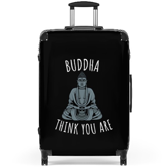 Buddha Think You Are Suitcases