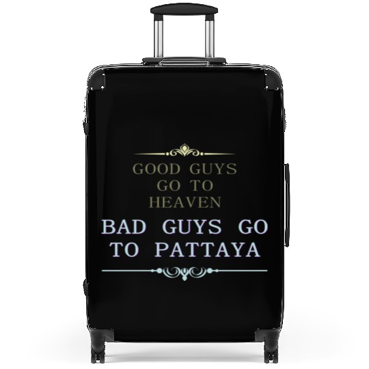 Good Guys go to Heaven Bad Guys go to Pattaya Suitcases