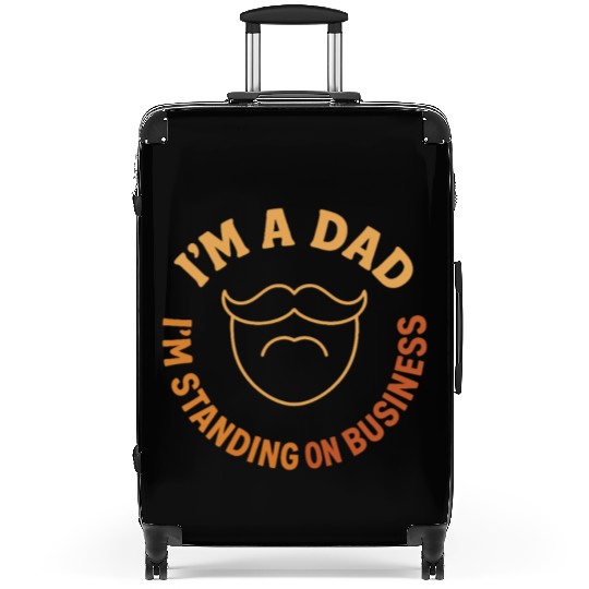 'I'M A DAD, I'M STANDING ON BUSINESS' Funny Father Suitcases