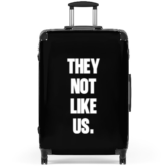 They not like us kendrick Funny Sarcasm, Offensive Suitcases