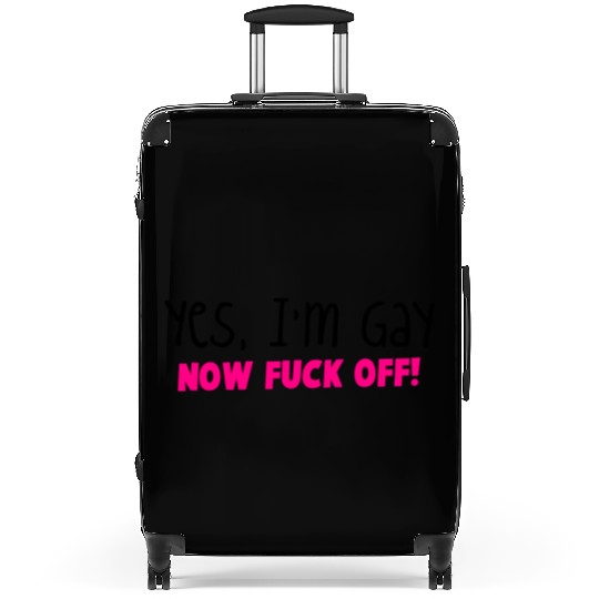 YES I'm GAY- now F*** OFF! Suitcases