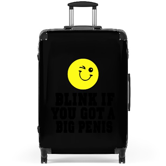 BLINK IF YOU GOT A BIG PENIS Suitcases