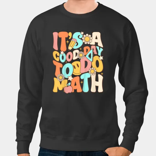Discover It's A Good To Do Math Teachers Day Women Kids Funny Math  Gifts Sweatshirts