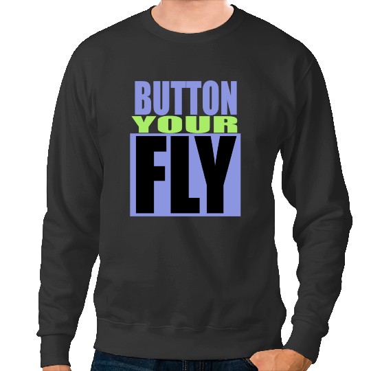 Discover Button Your Fly Sweatshirts