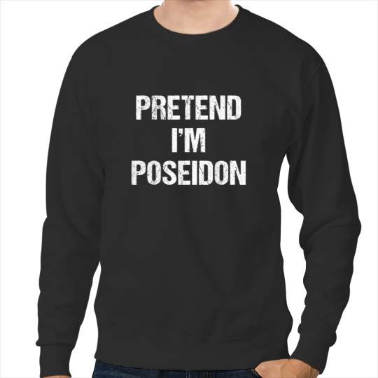 Pretend Im Poseidon Costume Greek God Halloween Party Sweatshirts