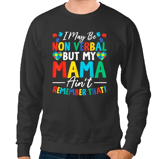 Discover I May Be Non Verbal But My Mama Ain't Remember That Autism  Gifts Sweatshirts
