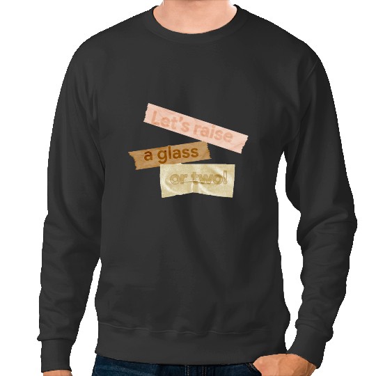 Discover Let's raise a gl-ass-or two Sweatshirts