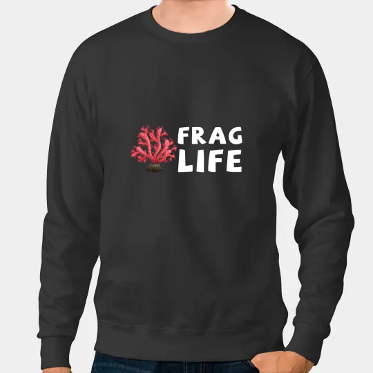 Frag Life Coral Reef Saltwater Funny Marine Aquarium Sweatshirts