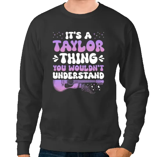 Discover It's A Taylor Thing You Wouldn't Understand Taylor Sweatshirts