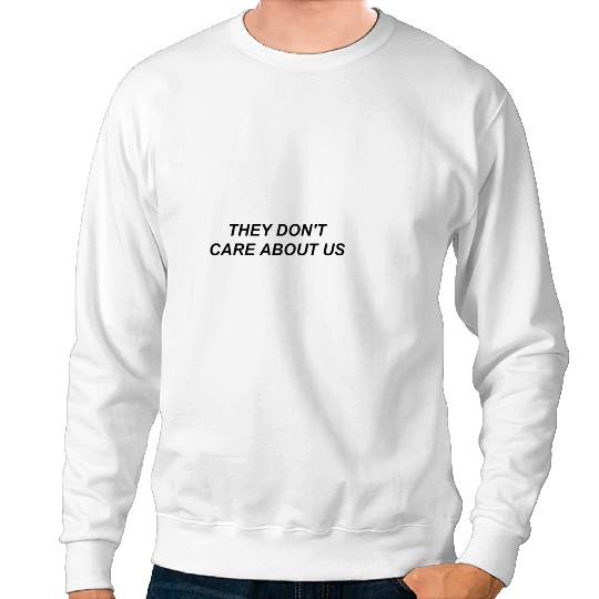 Discover They Don_t Care About Us Sweatshirts