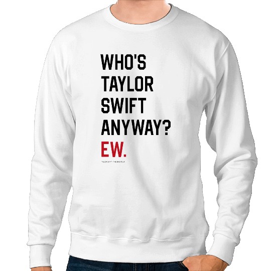 Discover Taylor-Swift, The Eras Tour - WHO'S Taylor-SWIFT ANYWAY EW. Sweatshirts