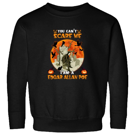 You Can't Scare Me I'm A Edgar Allan Poe Sweatshirt