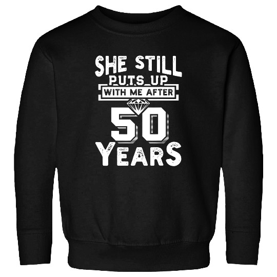 She Still Puts Up With Me After 50 Years Wedding Anniversary Sweatshirt