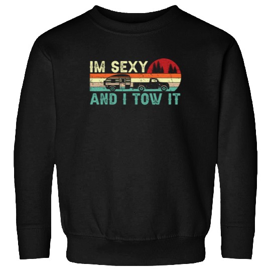 Funny Camping RV Im Sexy And I Tow It RV Camper Sweatshirt
