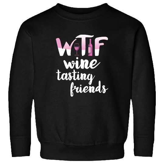 Wine Lover Gift Funny WTF Wine Tasting Friends Drinking Wine Sweatshirt