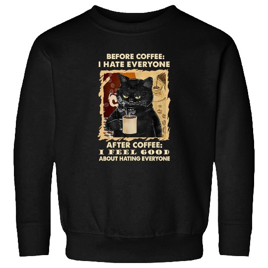 Before Coffee I Hate Everyone After Coffee Black Cat Drink Sweatshirt