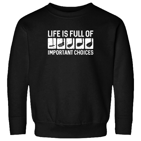 Funny Life is Full Of Important Choices Golf Gift Sweatshirt