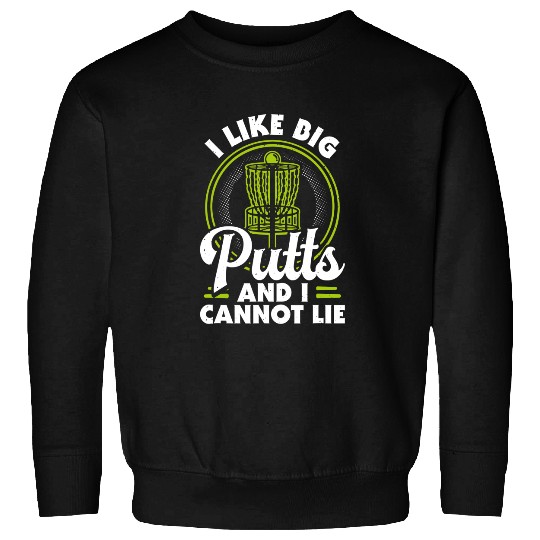 I Like Big Putts and I Cannot Lie Funny Disc Golf Sweatshirt