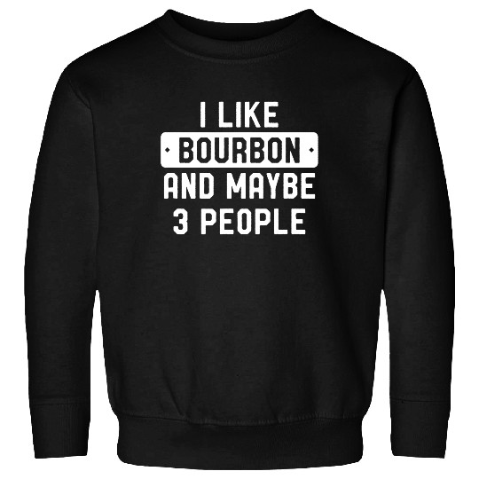 I Like Bourbon And Maybe 3 People Sweatshirt