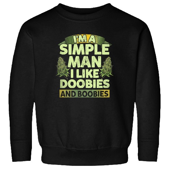 I'm A Simple Man I Like Doobies And Boobies Weed  Sweatshirt