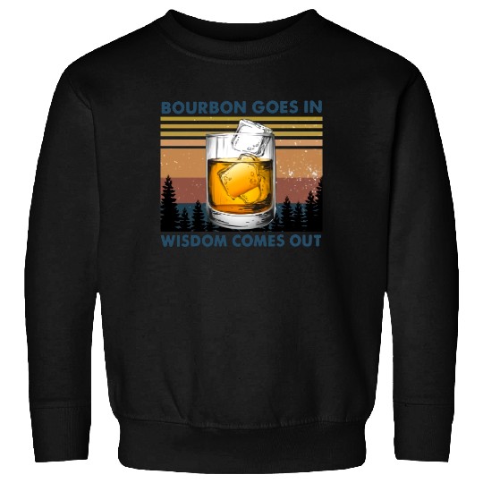 Bourbon Goes In Wisdom Comes Out Vintage Sweatshirt