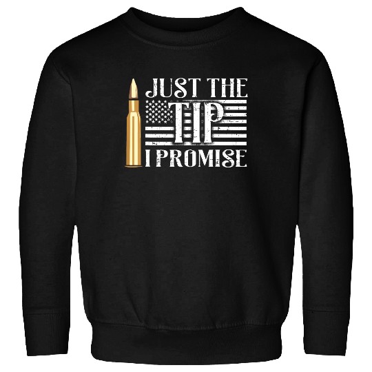Just The Tip I Promise USA Flag Gun Bullet Sweatshirt
