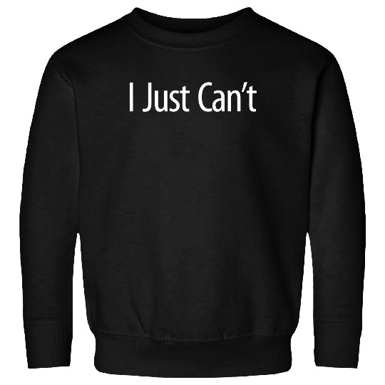 I Just Can't - Sweatshirt