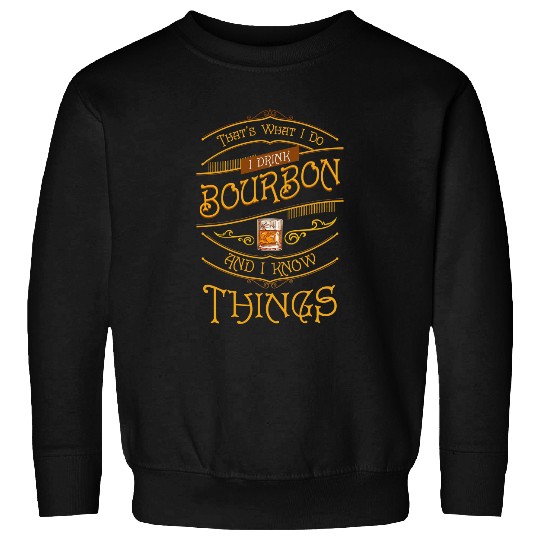 Funny I Drink Bourbon and I Know Things Gift Sweatshirt