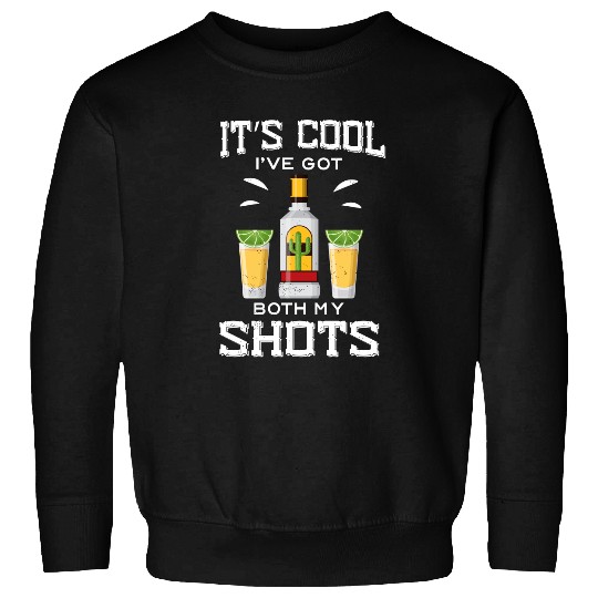 It's Cool I've Got Both My Shots Vaccination Tequila Sweatshirt