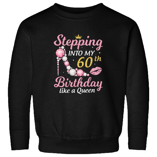 Stepping Into My 60th Birthday Like A Queen Happy To Me Mom Sweatshirt